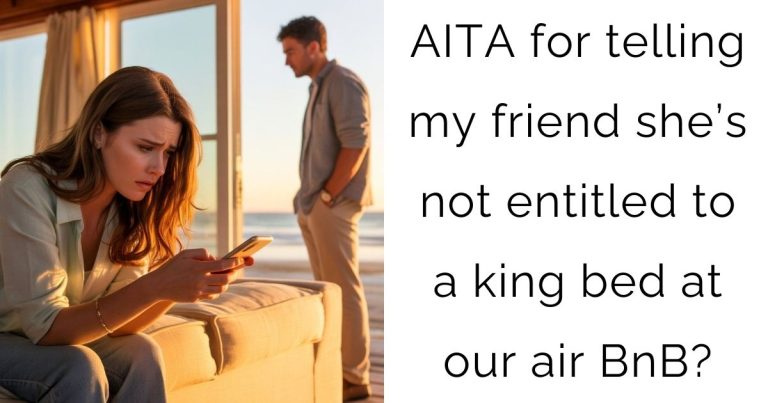 AITA for telling my friend she’s not entitled to a king bed at our air BnB?