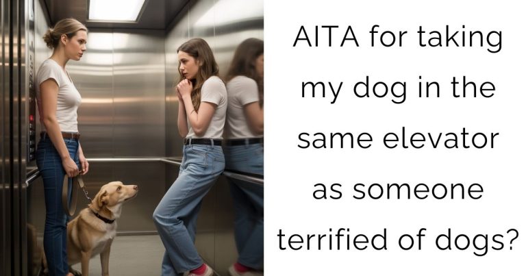 AITA for taking my dog in the same elevator as someone terrified of dogs?