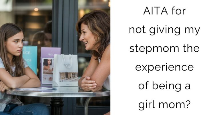 AITA for not giving my stepmom the experience of being a girl mom?