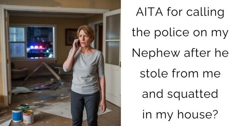 AITA for calling the police on my Nephew after he stole from me and squatted in my house?