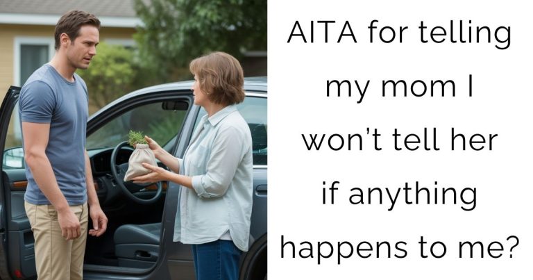 AITA for telling my mom I won’t tell her if anything happens to me?