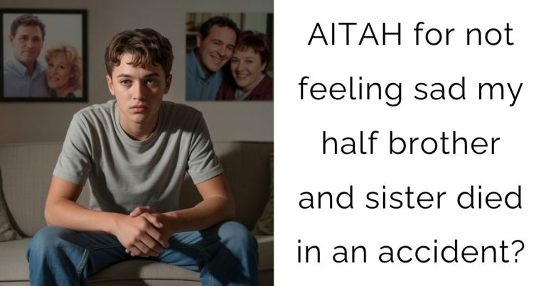 AITAH for not feeling sad my half brother and sister died in an accident?