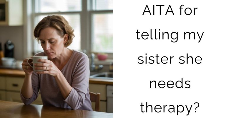 AITA for telling my sister she needs therapy?