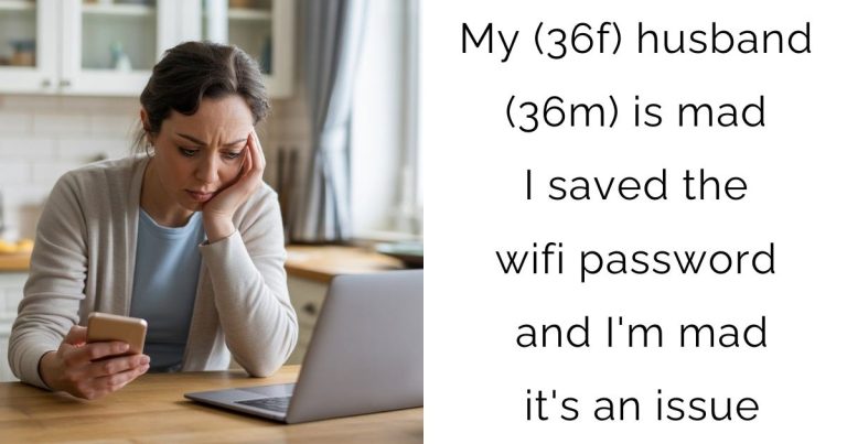 My (36f) husband (36m) is mad I saved the wifi password and I’m mad it’s an issue