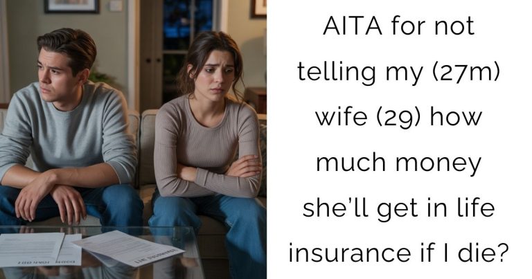 AITA for not telling my (27m) wife (29) how much money she’ll get in life insurance if I die?