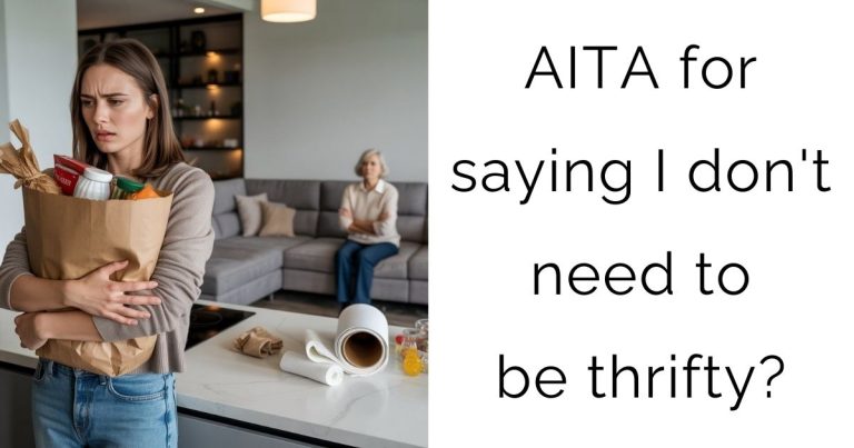 AITA for saying I don’t need to be thrifty?