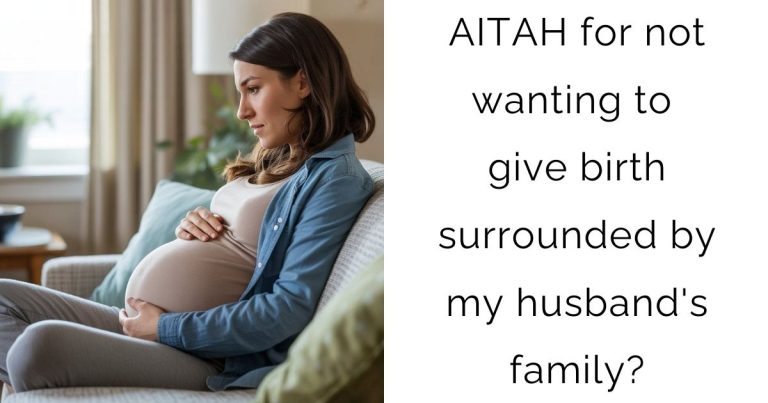 AITAH for not wanting to give birth surrounded by my husband’s family?