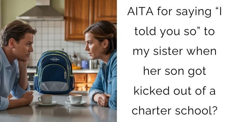 AITA for saying “I told you so” to my sister when her son got kicked out of a charter school?