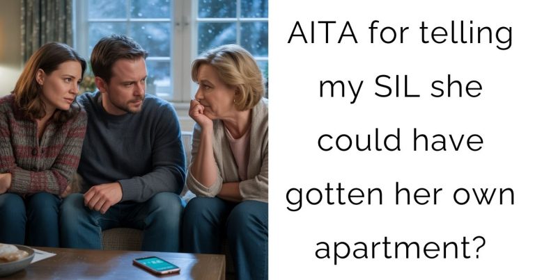 AITA for telling my SIL she could have gotten her own apartment?