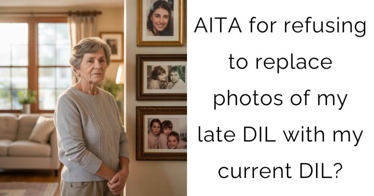 AITA for refusing to replace photos of my late DIL with my current DIL?