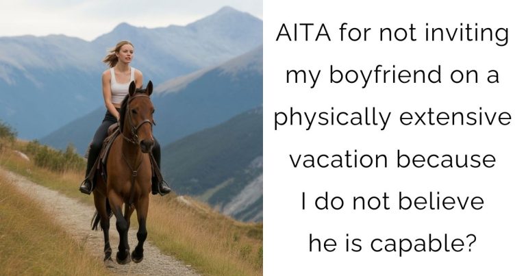 AITA for not inviting my boyfriend on a physically extensive vacation because I do not believe he is capable?