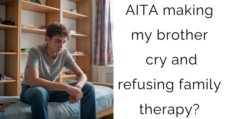 AITA making my brother cry and refusing family therapy?