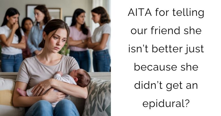 AITA for telling our friend she isn’t better just because she didn’t get an epidural?