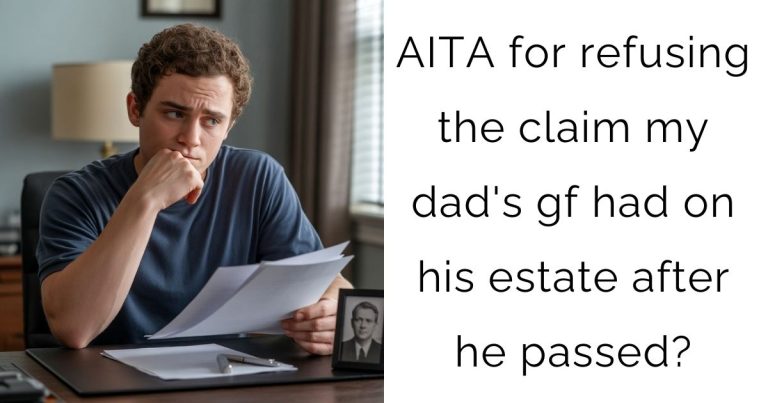 AITA for refusing the claim my dad’s gf had on his estate after he passed?
