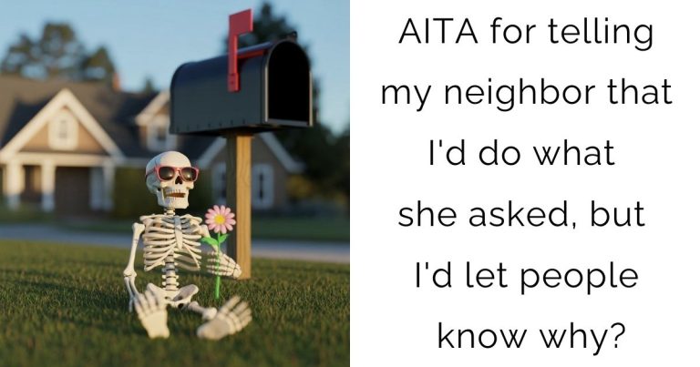 AITA for telling my neighbor that I’d do what she asked, but I’d let people know why?