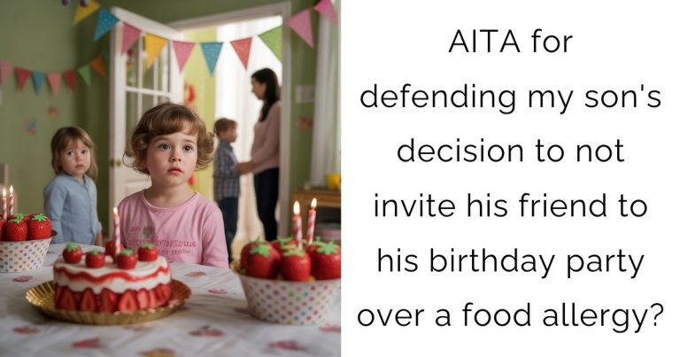 AITA for defending my son’s decision to not invite his friend to his birthday party over a food allergy?