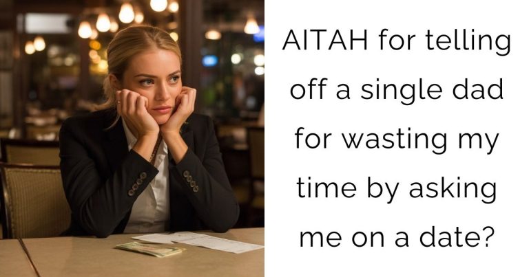 AITAH for telling off a single dad for wasting my time by asking me on a date?
