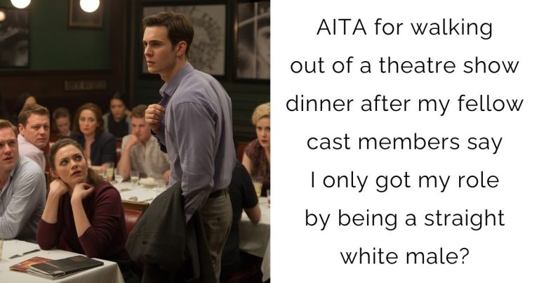 AITA for walking out of a theatre show dinner after my fellow cast members say I only got my role by being a straight white male?