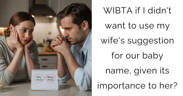 WIBTA if I didn’t want to use my wife’s suggestion for our baby name, given its importance to her?