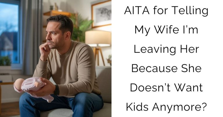 AITA for Telling My Wife I’m Leaving Her Because She Doesn’t Want Kids Anymore?