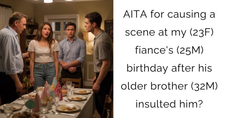 AITA for causing a scene at my (23F) fiance’s (25M) birthday after his older brother (32M) insulted him?