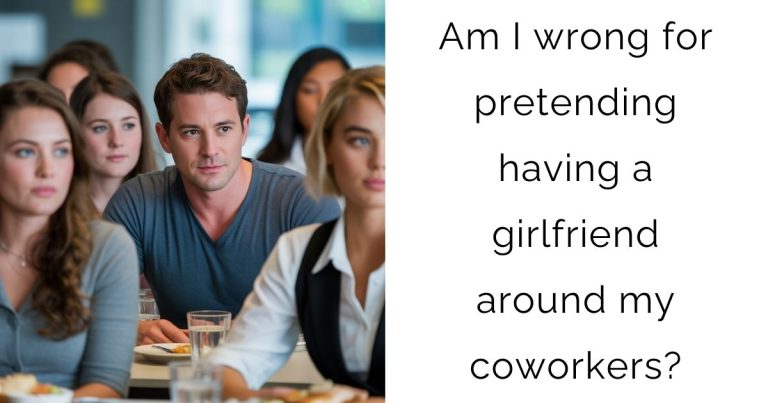 Am I wrong for pretending having a girlfriend around my coworkers?