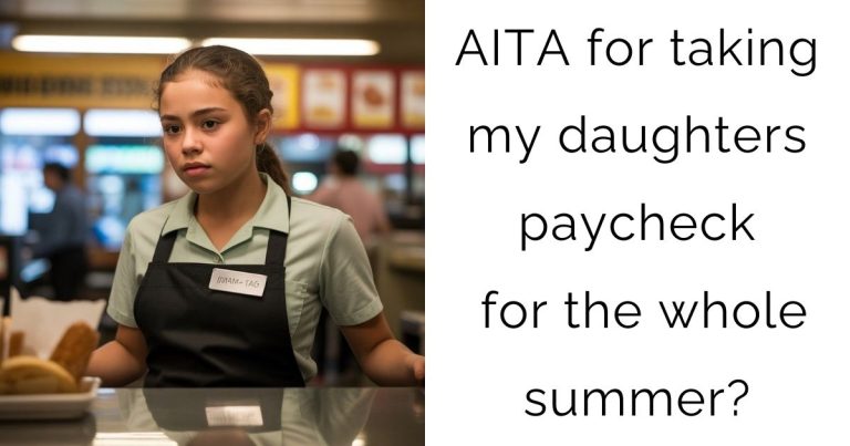 AITA for taking my daughters paycheck for the whole summer?