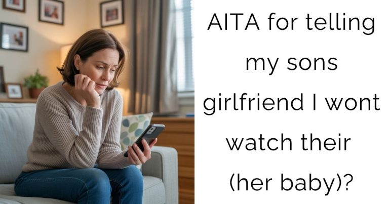 AITA for telling my sons girlfriend I wont watch their (her baby)?