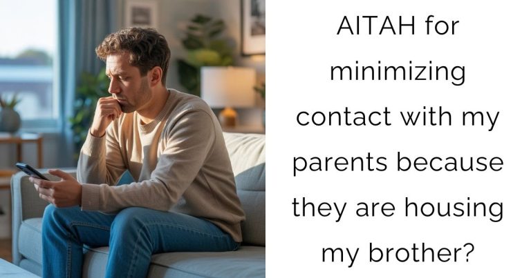 AITAH for minimizing contact with my parents because they are housing my brother?