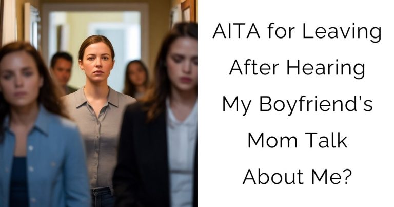 AITA for Leaving After Hearing My Boyfriend’s Mom Talk About Me?