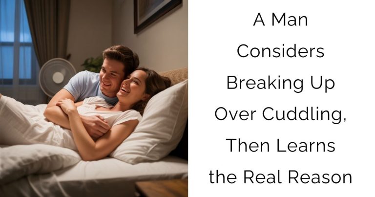 A Man Considers Breaking Up Over Cuddling, Then Learns the Real Reason