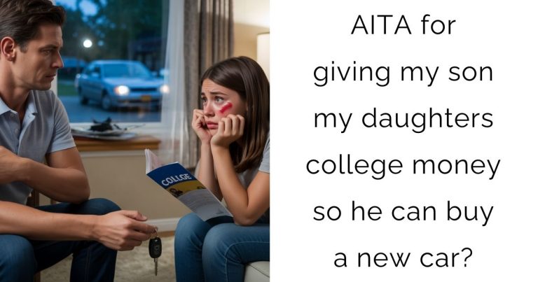 AITA for giving my son my daughters college money so he can buy a new car?