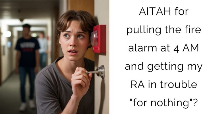 AITAH for pulling the fire alarm at 4 AM and getting my RA in trouble “for nothing”?
