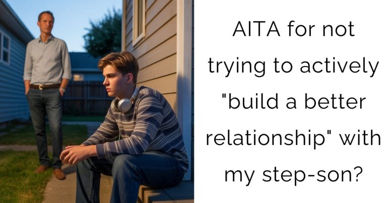 AITA for not trying to actively “build a better relationship” with my step-son?