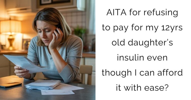 AITA for refusing to pay for my 12yrs old daughter’s insulin even though I can afford it with ease?