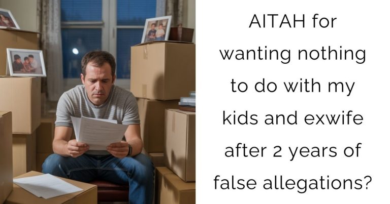 AITAH for wanting nothing to do with my kids and exwife after 2 years of false allegations?