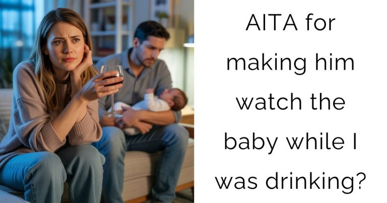 AITA for making him watch the baby while I was drinking?
