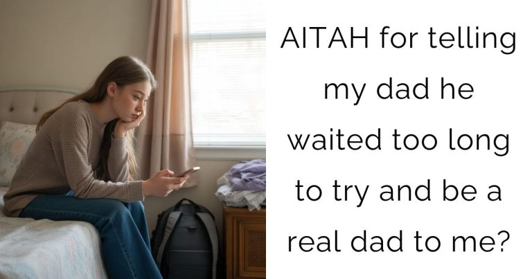 AITAH for telling my dad he waited too long to try and be a real dad to me?