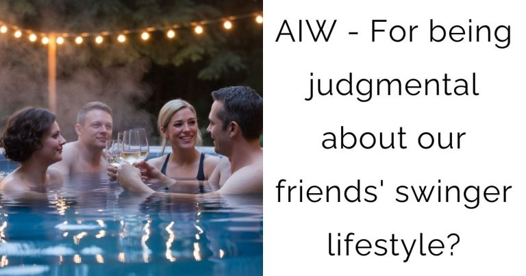 AIW – For being judgmental about our friends’ swinger lifestyle?