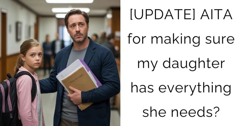 [UPDATE] AITA for making sure my daughter has everything she needs?