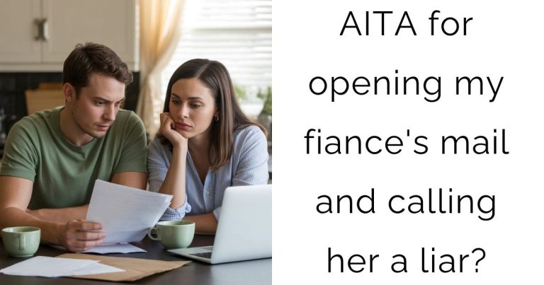 AITA for opening my fiance’s mail and calling her a liar?