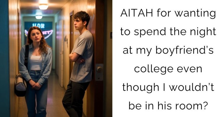 AITAH for wanting to spend the night at my boyfriend’s college even though I wouldn’t be in his room?