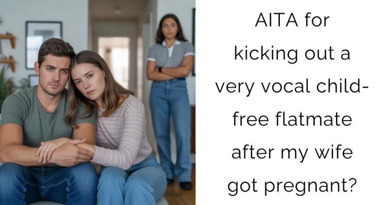 AITA for kicking out a very vocal child-free flatmate after my wife got pregnant?