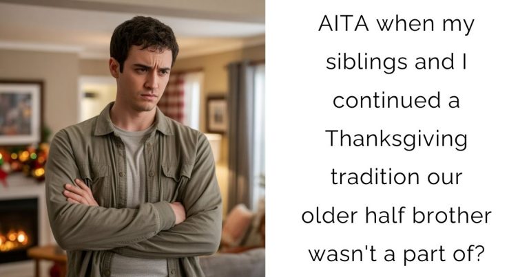 AITA when my siblings and I continued a Thanksgiving tradition our older half brother wasn’t a part of?
