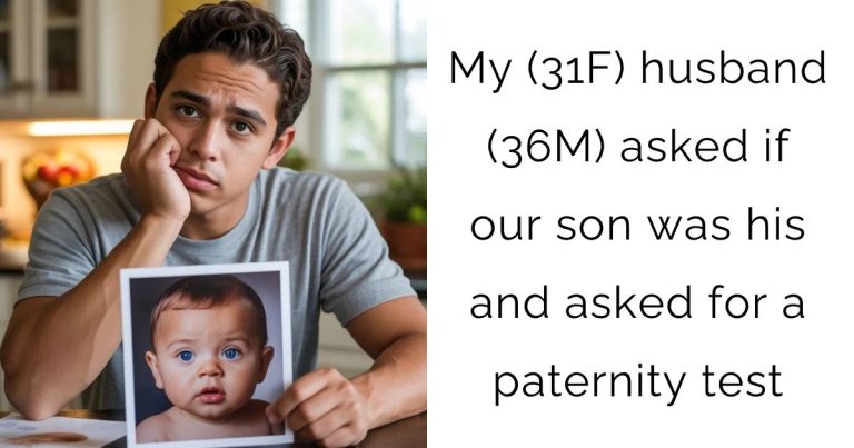My (31F) husband (36M) asked if our son was his and asked for a paternity test