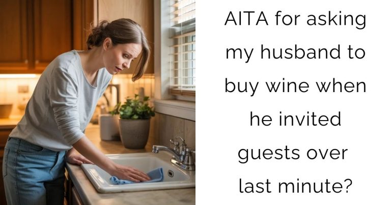 AITA for asking my husband to buy wine when he invited guests over last minute?
