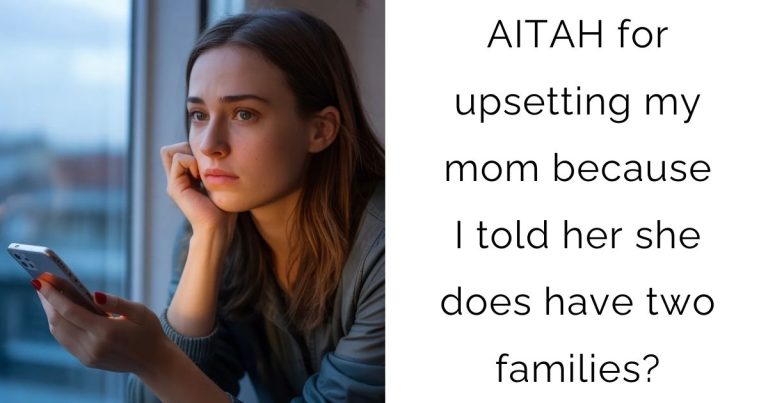 AITAH for upsetting my mom because I told her she does have two families?