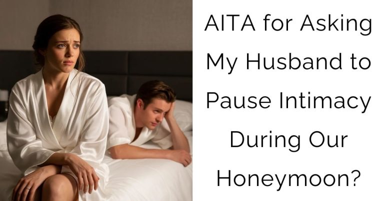 AITA for Asking My Husband to Pause Intimacy During Our Honeymoon?