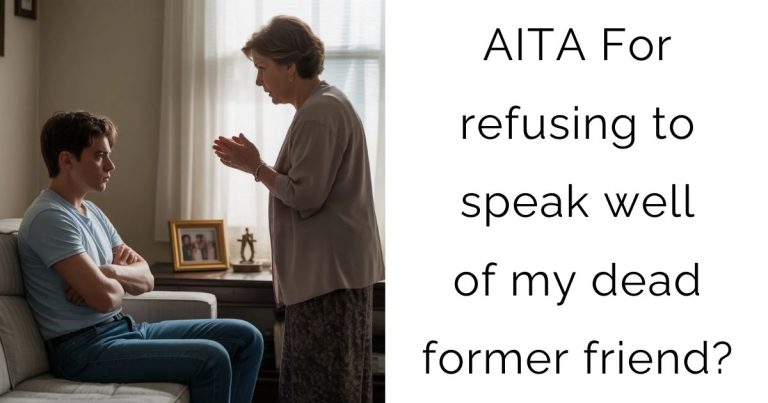 AITA For refusing to speak well of my dead former friend?