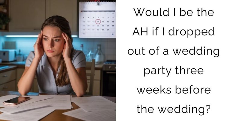 Would I be the AH if I dropped out of a wedding party three weeks before the wedding?